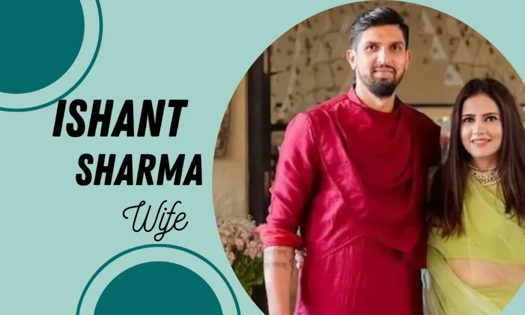 Ishant Sharma Wife and Personal Details